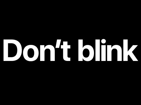 Don’t blink